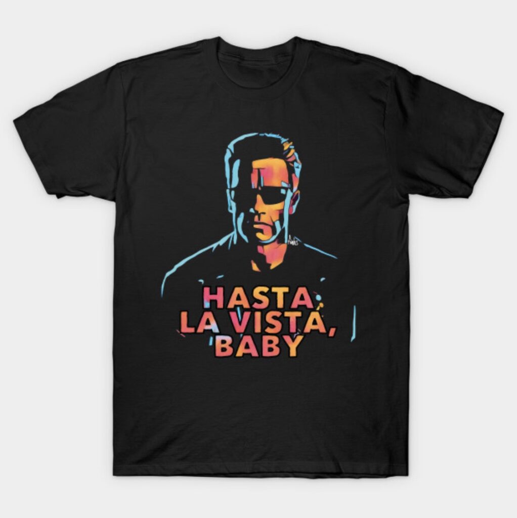 Arnold Schwarzenegger Hasta La Vista T-Shirt