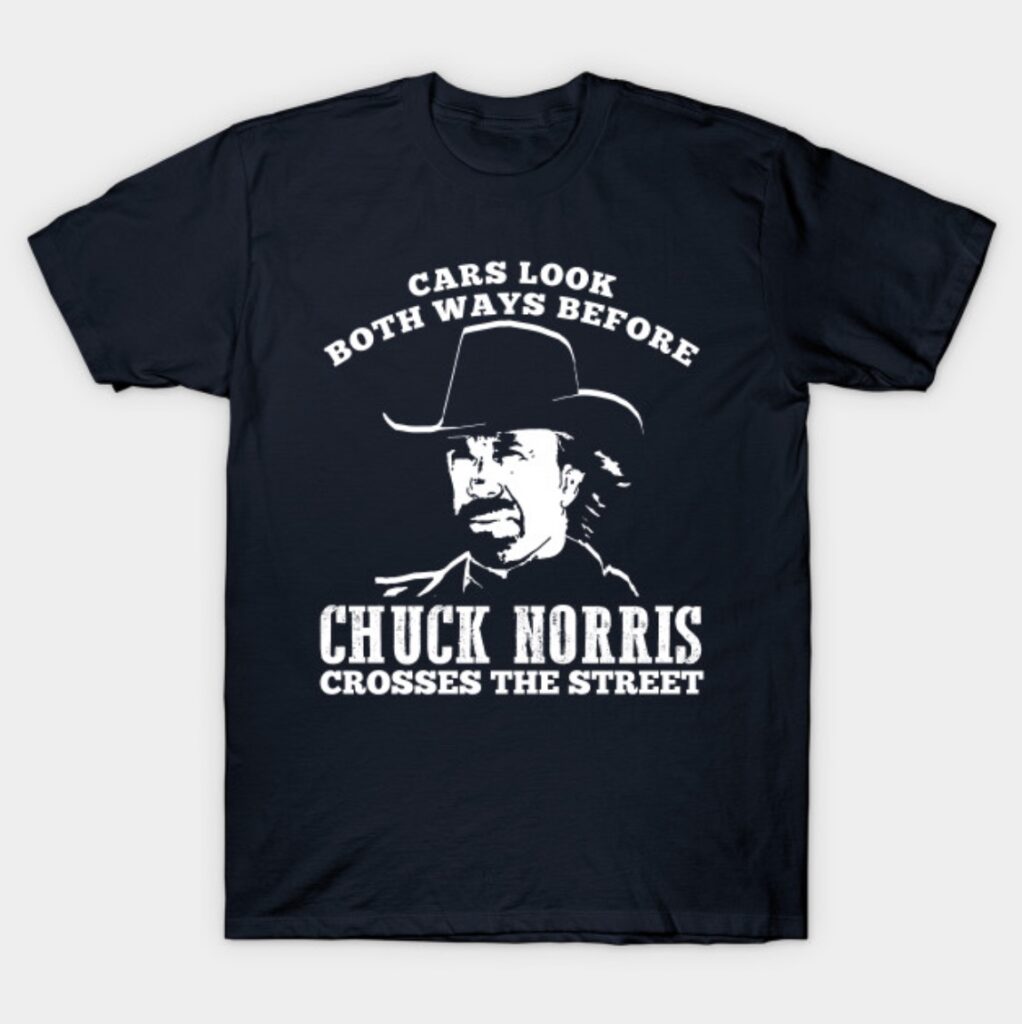 Cars Look Both Ways Before Chuck Norris Crosses Chuck Norris Shirt